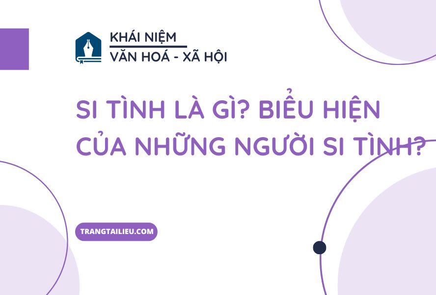 Si tình là gì? Biểu hiện của những người si tình? - Trang Tài Liệu