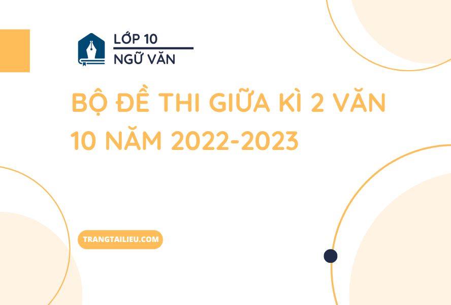 Bộ Đề Thi Giữa Kì 2 Văn 10 Năm 2022-2023 Có Đáp Án