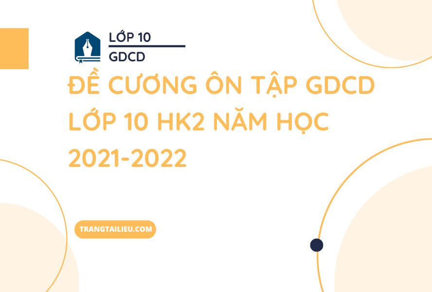 Đề Cương Ôn Tập GDCD Lớp 10 HK2 Năm Học 2021-2022