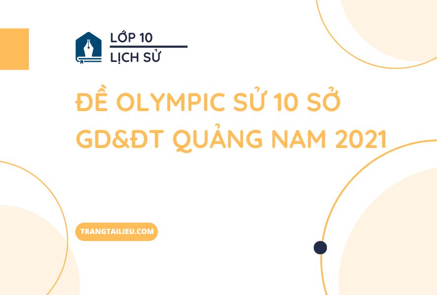 Đề Olympic Sử 10 Sở GD&ĐT Quảng Nam 2021
