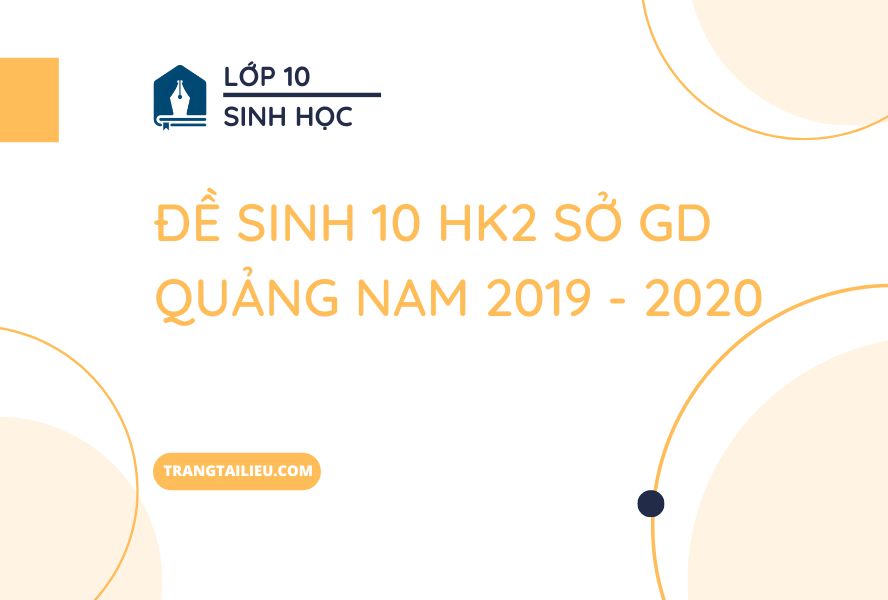Đề Sinh 10 HK2 Sở GD Quảng Nam 2019 - 2020
