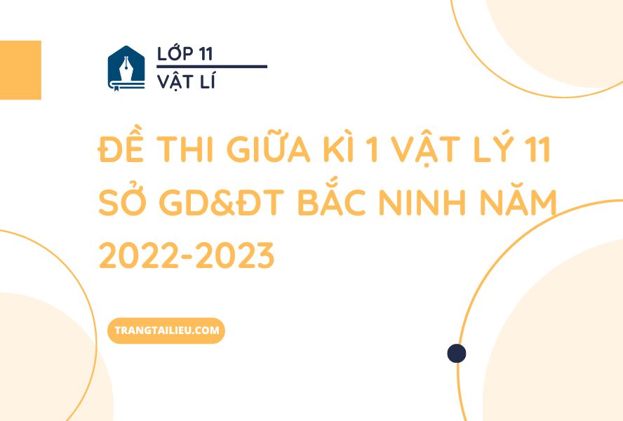 Đề Thi Giữa Kì 1 Vật Lý 11 Sở GD&ĐT Bắc Ninh Năm 2022-2023