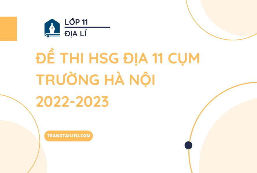 Đề Thi HSG Địa 11 Cụm Trường Hà Nội 2022-2023