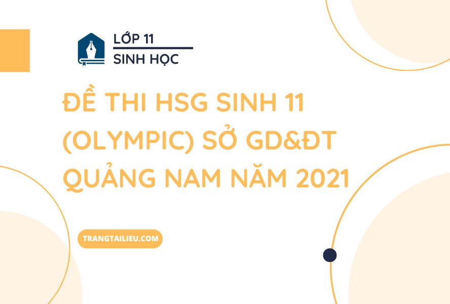 Đề Thi HSG Sinh 11 (Olympic) Sở GD&ĐT Quảng Nam Năm 2021
