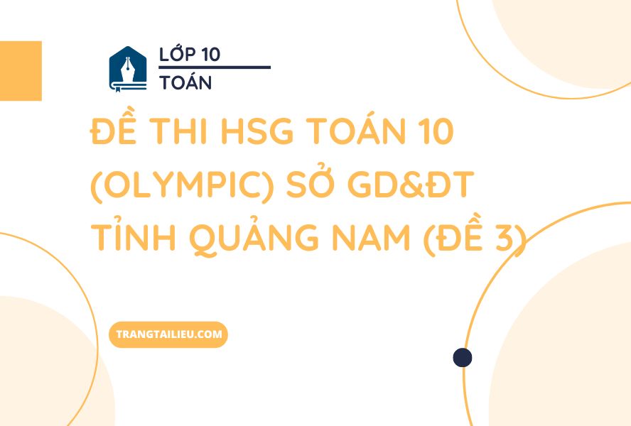 Đề Thi HSG Toán 10 (Olympic) Sở GD&ĐT Tỉnh Quảng Nam (Đề 3)