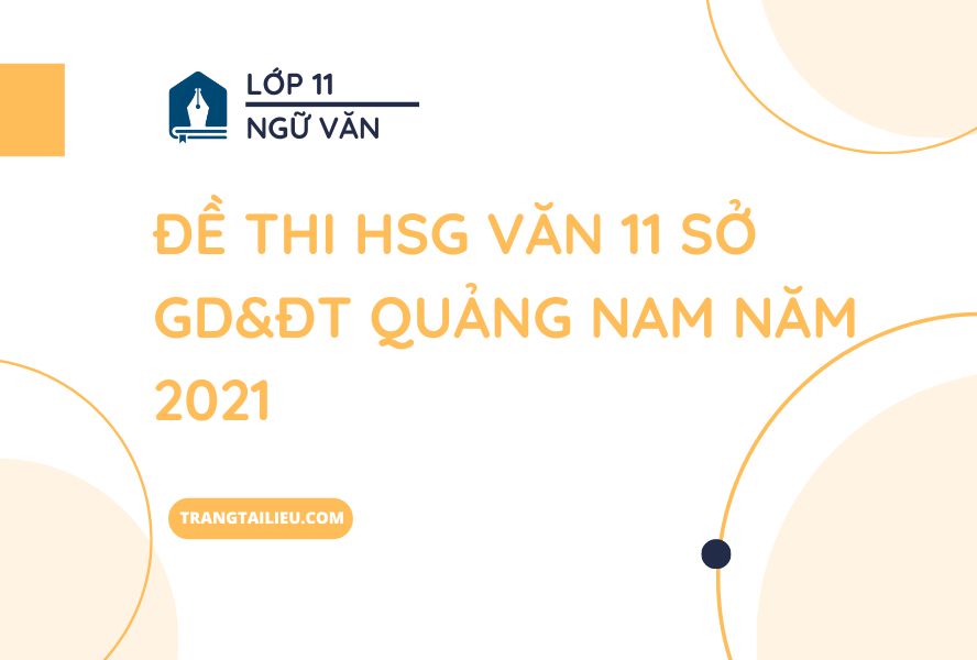 Đề Thi HSG Văn 11 Sở GD&ĐT Quảng Nam Năm 2021