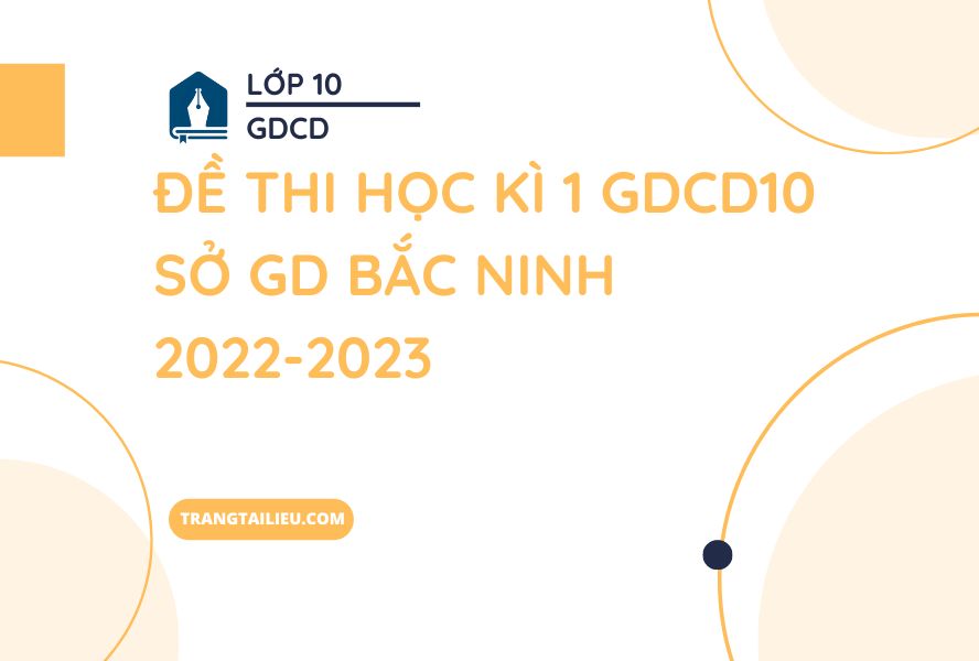 Đề Thi Học Kì 1 GDCD10 Sở GD Bắc Ninh 2022-2023 Có Đáp Án