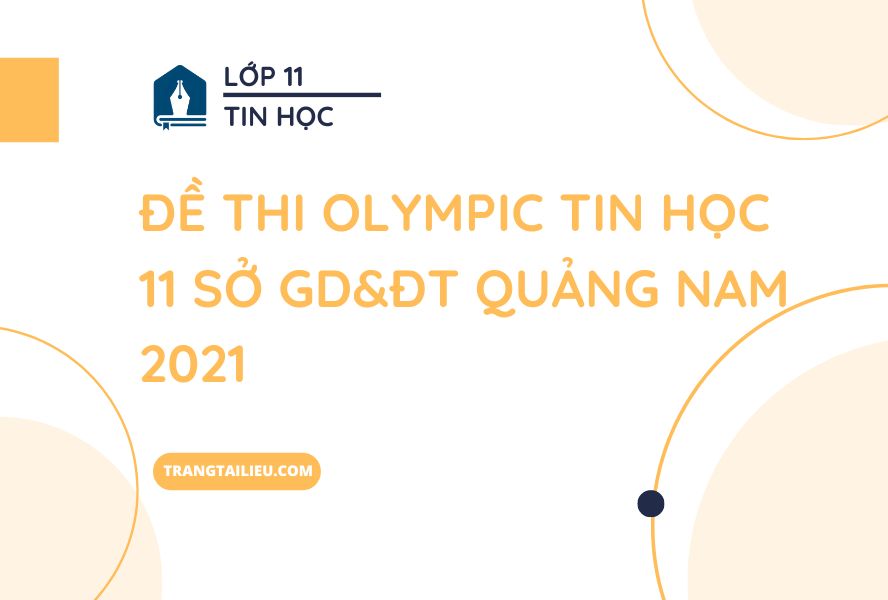 Đề Thi Olympic Tin Học 11 Sở GD&ĐT Quảng Nam 2021