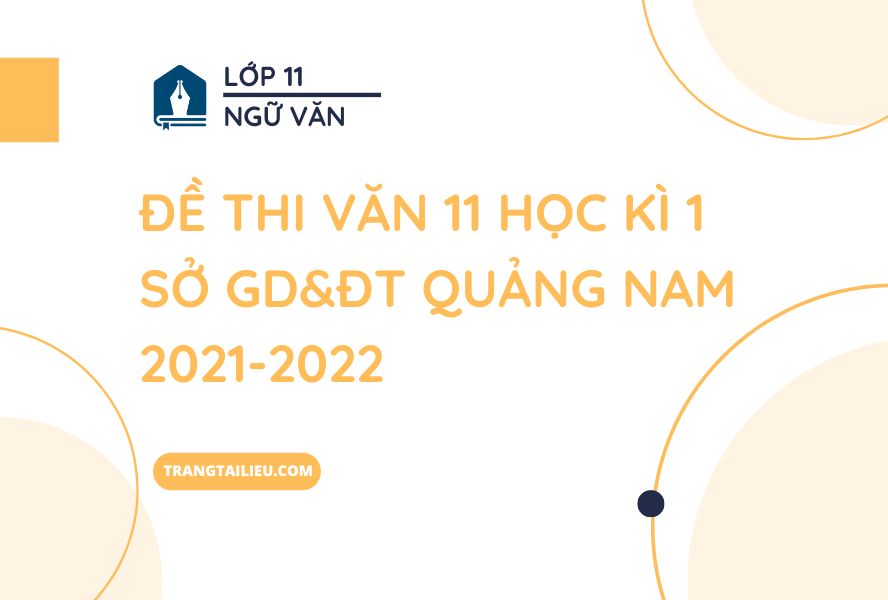 Đề Thi Văn 11 Học Kì 1 Sở GD&ĐT Quảng Nam 2021-2022