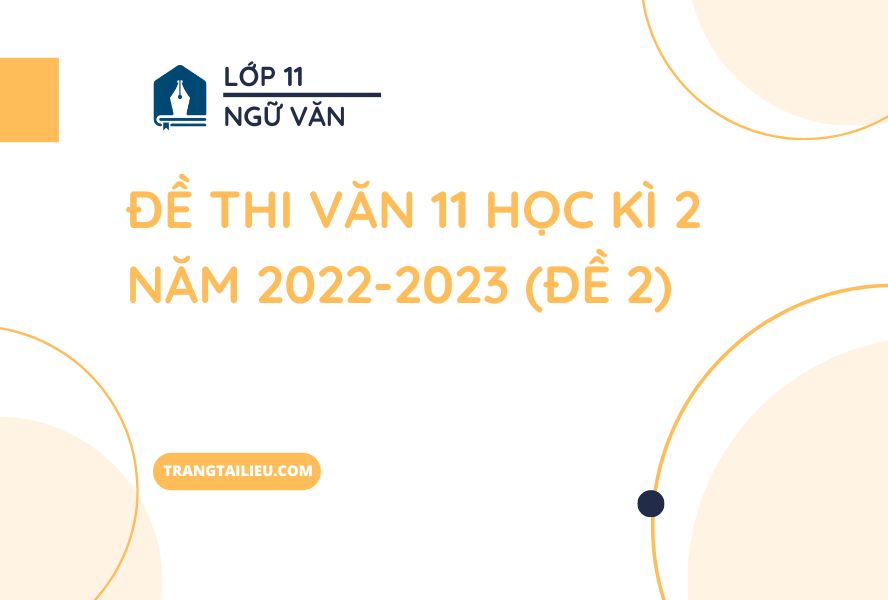 Đề Thi Văn 11 Học Kì 2 Năm 2022-2023 (Đề 2)