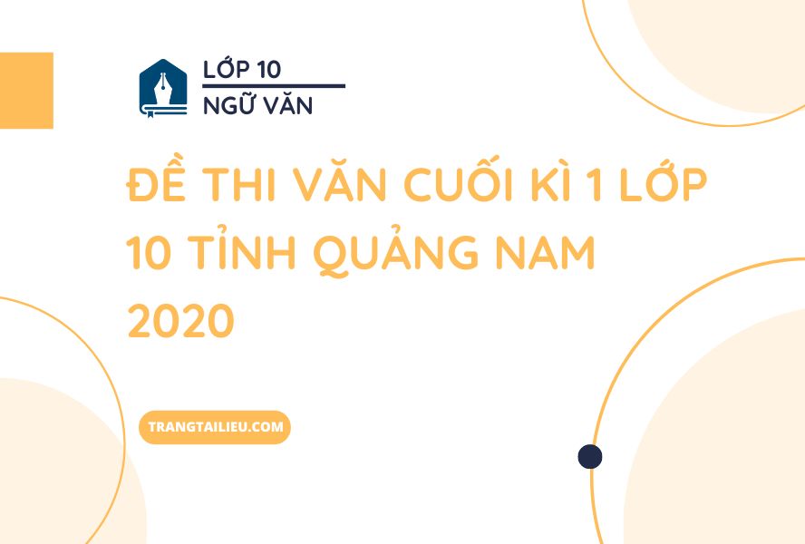 Đề Thi Văn Cuối Kì 1 Lớp 10 tỉnh Quảng Nam 2020