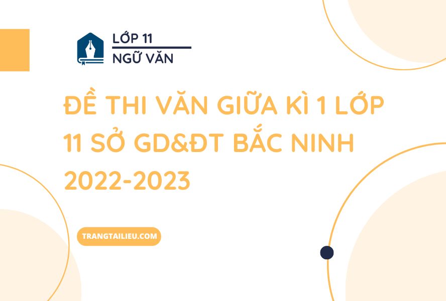 Đề Thi Văn Giữa Kì 1 Lớp 11 Sở GD&ĐT Bắc Ninh 2022-2023