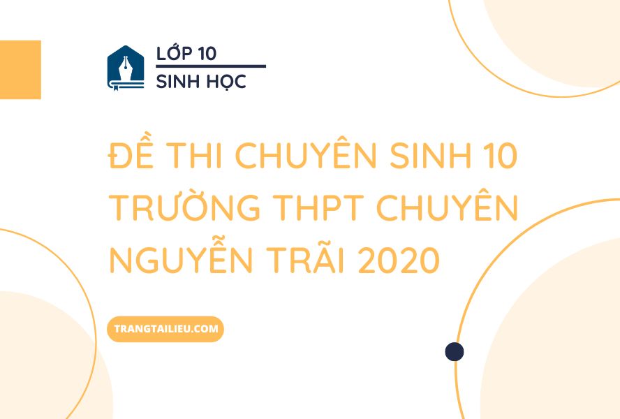 Đề Thi Chuyên Sinh 10 Trường THPT Chuyên Nguyễn Trãi 2020