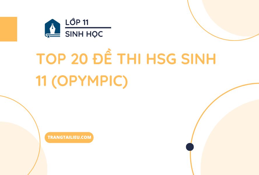 Top 20 Đề Thi HSG Sinh 11 (Opympic)