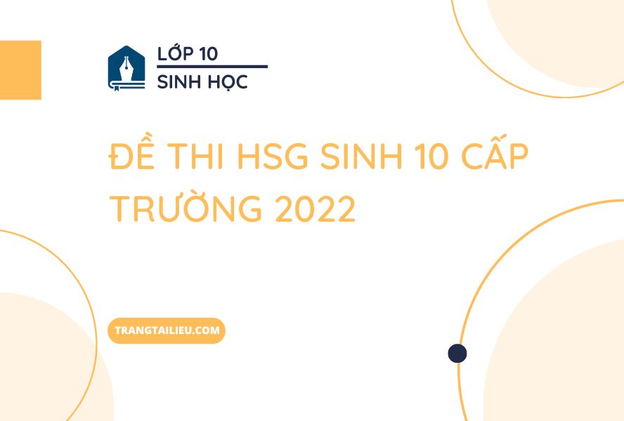 đề thi hsg sinh 10 cấp trường 2022